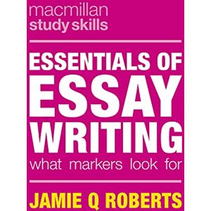 Roberts Essentials of Essay Writing: What Markers Look For: 10 (Bloomsbury Study Skills) Roberts Essentials of Essay Writing: What Markers Look For: 10 (Bloomsbury Study Skills)