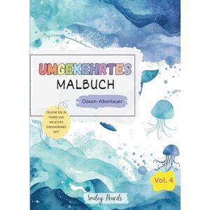 Pencils, Smiley Umgekehrtes Malbuch: Ozean-Abenteuer (Vol. 4) – Das Buch bringt die Farben, du bringst die Ideen: Ozean-Abenteuer-Umgekehrtes Malbuch für Kinder (Magische Welt der Umgekehrten Malbücher) Pencils, Smiley Umgekehrtes Malbuch: Ozean-Abenteuer (Vol. 4) – Das Buch bringt die Farben, du bringst die Ideen: Ozean-Abenteuer-Umgekehrtes Malbuch für Kinder (Magische Welt der Umgekehrten Malbücher)