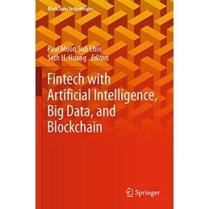 Fintech with Artificial Intelligence, Big Data, and Blockchain (Blockchain Technologies) Fintech with Artificial Intelligence, Big Data, and Blockchain (Blockchain Technologies)