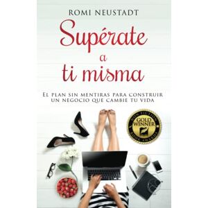 Neustadt, Romi Supérate a ti misma: El plan sin mentiras para construir un negocio que cambie tu vida (Get Over Your Damn Self in Spanish / Español) Neustadt, Romi Supérate a ti misma: El plan sin mentiras para construir un negocio que cambie tu vida (Get Over Your Damn Self in Spanish / Español)