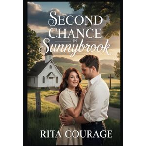 Courage, Rita Second chance in Sunnybrook: A small town Christian romance Courage, Rita Second chance in Sunnybrook: A small town Christian romance