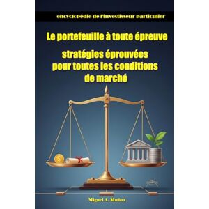 Muñoz, Miguel A. Le portefeuille à toute épreuve : stratégies éprouvées pour toutes les conditions de marché (Encyclopédie de l'investisseur particulier) Muñoz, Miguel A. Le portefeuille à toute épreuve : stratégies éprouvées pour toutes les conditions de marché (Encyclopédie de l'investisseur particulier)