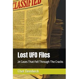 Dembeck, Chet Lost UFO Files: 24 Cases That Fell Through The Cracks (Lost UFO Cases: 24 Cases That Fell Through The Cracks Vol. 1) Dembeck, Chet Lost UFO Files: 24 Cases That Fell Through The Cracks (Lost UFO Cases: 24 Cases That Fell Through The Cracks Vol. 1)