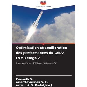 S., Prasanth Optimisation et amélioration des performances du GSLV LVM3 stage 2: Transition L110 vers SC160 avec ISROsene / LOX S., Prasanth Optimisation et amélioration des performances du GSLV LVM3 stage 2: Transition L110 vers SC160 avec ISROsene / LOX