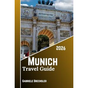 Drechsler, Gabriele Munich Travel Guide 2026: Discover Bavaria’s Capital, History, Beer Gardens, Festivals, Castles, Lakes and Local life. Drechsler, Gabriele Munich Travel Guide 2026: Discover Bavaria’s Capital, History, Beer Gardens, Festivals, Castles, Lakes and Local life.