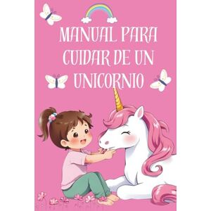 Polo Alonso, Ana Manual para cuidar de un unicornio. Cuento infantil sobre unicornios para leer. Con LETRA MAYUSCULA. Para niñas de 4, 5, 6 años. Polo Alonso, Ana Manual para cuidar de un unicornio. Cuento infantil sobre unicornios para leer. Con LETRA MAYUSCULA. Para niñas de 4, 5, 6 años.