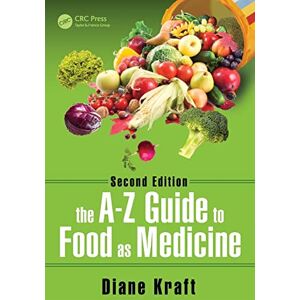 Kraft, Diane The A-Z Guide to Food as Medicine, Second Edition Kraft, Diane The A-Z Guide to Food as Medicine, Second Edition