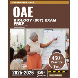 Rookmere, Rowan OAE Biology (007) Exam Prep 2025-2026: 450+ Practice Questions with In-Depth Explanations Rookmere, Rowan OAE Biology (007) Exam Prep 2025-2026: 450+ Practice Questions with In-Depth Explanations