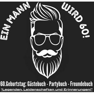 Books, North EIN MANN WIRD 60! 60.Geburtstag: Gästebuch Partybuch Freundebuch „Legenden, Leidenschaften und Erinnerungen!“: Geschenk für den Mann zum ... Fragen, für ganz persönliche Erinnerungen! Books, North EIN MANN WIRD 60! 60.Geburtstag: Gästebuch Partybuch Freundebuch „Legenden, Leidenschaften und Erinnerungen!“: Geschenk für den Mann zum ... Fragen, für ganz persönliche Erinnerungen!