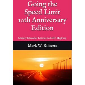 Roberts Going the Speed Limit 10th Anniversary Edition: Seventy Character Lessons on Life's Highway Roberts Going the Speed Limit 10th Anniversary Edition: Seventy Character Lessons on Life's Highway
