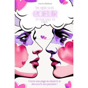 DELALUNA, AURORA CE QUE SON COEUR N'OSE PAS TE DIRE: LIVRE ORACLE INTUITIF AMOUREUX DELALUNA, AURORA CE QUE SON COEUR N'OSE PAS TE DIRE: LIVRE ORACLE INTUITIF AMOUREUX