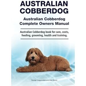 Hoppendale, George Australian Cobberdog .Hardcover. Australian Cobberdog Complete Owners Manual. Australian Cobberdog book for care, costs, feeding, grooming, health and training.: Hardcover Hoppendale, George Australian Cobberdog .Hardcover. Australian Cobberdog Complete Owners Manual. Australian Cobberdog book for care, costs, feeding, grooming, health and training.: Hardcover