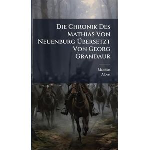 Matthias Die Chronik Des Mathias Von Neuenburg Übersetzt Von Georg Grandaur Matthias Die Chronik Des Mathias Von Neuenburg Übersetzt Von Georg Grandaur