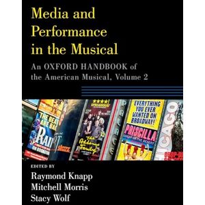 Media and Performance in the Musical: An Oxford Handbook of the American Musical, Volume 2 (Oxford Handbooks) Media and Performance in the Musical: An Oxford Handbook of the American Musical, Volume 2 (Oxford Handbooks)