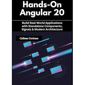 Corinne, Calissa Hands-On Angular 20: Build Real-World Applications with Standalone Components, Signals & Modern Architecture Corinne, Calissa Hands-On Angular 20: Build Real-World Applications with Standalone Components, Signals & Modern Architecture