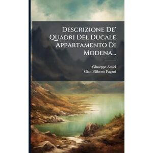 Amici, Giuseppe Descrizione De' Quadri Del Ducale Appartamento Di Modena... Amici, Giuseppe Descrizione De' Quadri Del Ducale Appartamento Di Modena...