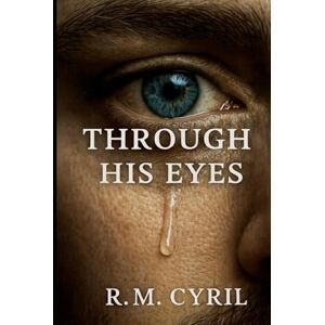 Cyril, R.M THROUGH HIS EYES Cyril, R.M THROUGH HIS EYES