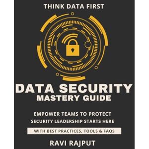 RAJPUT, RAVI Data Security Mastery Guide: Safeguard Critical Data Instantly Master Data Security Fast Smarter Protection Without Delay Drive Compliance and Trust Now Future-Ready Security Strategies RAJPUT, RAVI Data Security Mastery Guide: Safeguard Critical Data Instantly Master Data Security Fast Smarter Protection Without Delay Drive Compliance and Trust Now Future-Ready Security Strategies