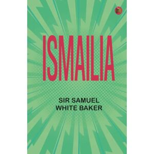 Sir Samuel White Baker Ismailia Sir Samuel White Baker Ismailia