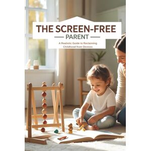Book, Mr. Sketch The Screen-Free Parent: A Realistic Guide to Reclaiming Childhood from Devices Book, Mr. Sketch The Screen-Free Parent: A Realistic Guide to Reclaiming Childhood from Devices