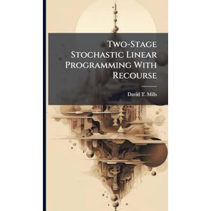 Mills, David T Two-Stage Stochastic Linear Programming With Recourse Mills, David T Two-Stage Stochastic Linear Programming With Recourse