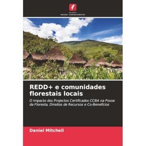 Mitchell, Daniel REDD+ e comunidades florestais locais: O Impacto dos Projectos Certificados CCBA na Posse da Floresta, Direitos de Recursos e Co-Benefícios Mitchell, Daniel REDD+ e comunidades florestais locais: O Impacto dos Projectos Certificados CCBA na Posse da Floresta, Direitos de Recursos e Co-Benefícios
