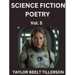 Taylor Science Fiction Poetry (Volume 5)- SciFi, Fantasy, and Speculative Poetry, Discover Chronicles of the Sci-fi Stellar Verse, Echoes of the Void, and Nebula Narrative Anthology Taylor Science Fiction Poetry (Volume 5)- SciFi, Fantasy, and Speculative Poetry, Discover Chronicles of the Sci-fi Stellar Verse, Echoes of the Void, and Nebula Narrative Anthology