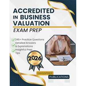 Publications, Swissprep Accredited in Business Valuation Exam prep 2026: 245+ Up-to-date questions, Comprehensive answers and Expert tips Publications, Swissprep Accredited in Business Valuation Exam prep 2026: 245+ Up-to-date questions, Comprehensive answers and Expert tips