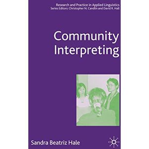 Hale, S. Community Interpreting (Research and Practice in Applied Linguistics) Hale, S. Community Interpreting (Research and Practice in Applied Linguistics)