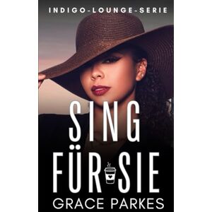 Parkes, Grace Sing für sie: Eine prickelnde lesbische Rockstar-Romanze mit Altersunterschied (Indigo-Lounge-Serie) Parkes, Grace Sing für sie: Eine prickelnde lesbische Rockstar-Romanze mit Altersunterschied (Indigo-Lounge-Serie)