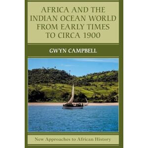 Campbell, Gwyn Africa and the Indian Ocean World from Early Times to Circa 1900: Series Number 14 (New Approaches to African History, Series Number 14) Campbell, Gwyn Africa and the Indian Ocean World from Early Times to Circa 1900: Series Number 14 (New Approaches to African History, Series Number 14)