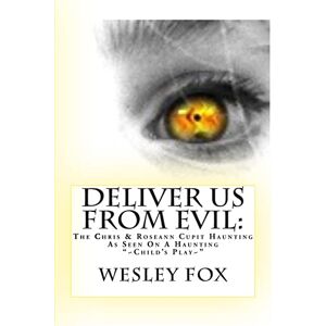 Fox, Wesley Deliver Us From Evil:: A Family's True Haunting Fox, Wesley Deliver Us From Evil:: A Family's True Haunting