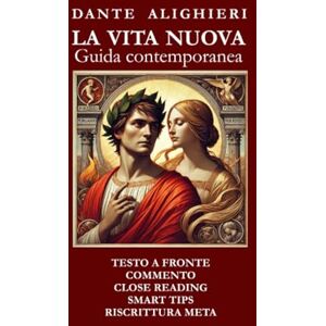 Alighieri, Dante LA VITA NUOVA: GUIDA CONTEMPORANEA (Dante 2021) Alighieri, Dante LA VITA NUOVA: GUIDA CONTEMPORANEA (Dante 2021)