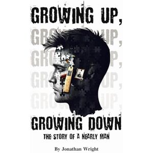 Wright, Jonathan Growing Up, Growing Down: The Story of A Nearly Man Wright, Jonathan Growing Up, Growing Down: The Story of A Nearly Man