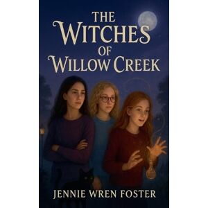 Foster, Jennie Wren The Witches of Willow Creek Foster, Jennie Wren The Witches of Willow Creek