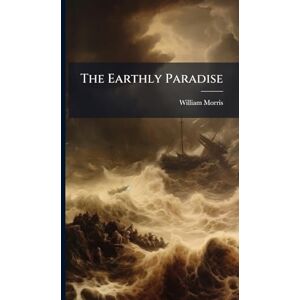Morris, William The Earthly Paradise Morris, William The Earthly Paradise