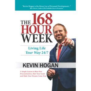 Hogan, Kevin The 168 Hour Week: Living Life Your Way 24-7 Hogan, Kevin The 168 Hour Week: Living Life Your Way 24-7