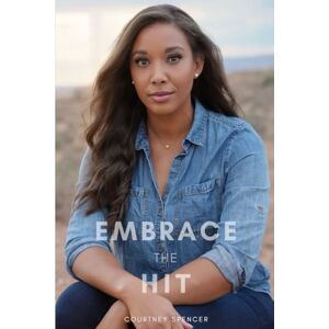 Spencer, Courtney Embrace the Hit: A memoir of faith, resilience, and grace in life’s hardest hits. Spencer, Courtney Embrace the Hit: A memoir of faith, resilience, and grace in life’s hardest hits.