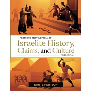 Fortson, Dante Fortson's Encyclopedia of Israelite History, Claims, and Culture (Undeniable) Fortson, Dante Fortson's Encyclopedia of Israelite History, Claims, and Culture (Undeniable)