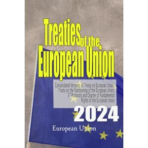 Union, European Treaties of the European Union 2024: Consolidated Versions of Treaty on European Union, Treaty on the Functioning of the European Union, 37 Protocols ... of Fundamental Rights of the European Union Union, European Treaties of the European Union 2024: Consolidated Versions of Treaty on European Union, Treaty on the Functioning of the European Union, 37 Protocols ... of Fundamental Rights of the European Union