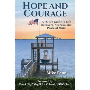 Penn, Mike HOPE AND COURAGE: A POW's Guide to Life, Recovery, Success, and Peace of Mind Penn, Mike HOPE AND COURAGE: A POW's Guide to Life, Recovery, Success, and Peace of Mind