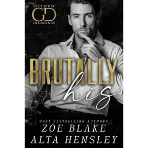 Blake, Zoe Brutally His: A Dark Billionaire Contemporary Romance: 3 (Gilded Decadence) Blake, Zoe Brutally His: A Dark Billionaire Contemporary Romance: 3 (Gilded Decadence)