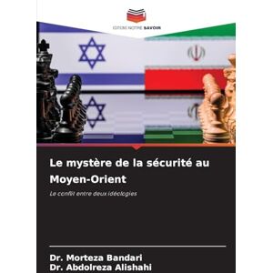 Bandari, Dr Morteza Le mystère de la sécurité au Moyen-Orient: Le conflit entre deux idéologies Bandari, Dr Morteza Le mystère de la sécurité au Moyen-Orient: Le conflit entre deux idéologies