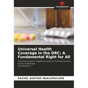 BINTUKE NGALAMULUME, RACHEL Universal Health Coverage in the DRC: A Fundamental Right for All: Ensuring access to healthcare without financial barriers: issues, challenges and solutions. BINTUKE NGALAMULUME, RACHEL Universal Health Coverage in the DRC: A Fundamental Right for All: Ensuring access to healthcare without financial barriers: issues, challenges and solutions.