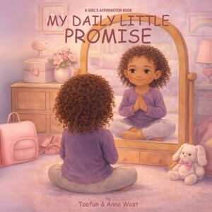West, Toofun My Daily Little Promise: A Girl’s Affirmation Book West, Toofun My Daily Little Promise: A Girl’s Affirmation Book
