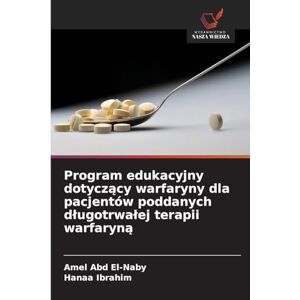 Abd El-Naby, Amel Program edukacyjny dotyczący warfaryny dla pacjentów poddanych długotrwałej terapii warfaryną Abd El-Naby, Amel Program edukacyjny dotyczący warfaryny dla pacjentów poddanych długotrwałej terapii warfaryną