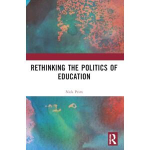 Peim, Nick Rethinking the Politics of Education (Routledge International Studies in the Philosophy of Education) Peim, Nick Rethinking the Politics of Education (Routledge International Studies in the Philosophy of Education)