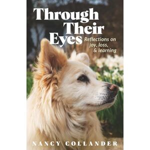 Collander, Nancy Through Their Eyes: Reflections on joy, loss, and learning Collander, Nancy Through Their Eyes: Reflections on joy, loss, and learning