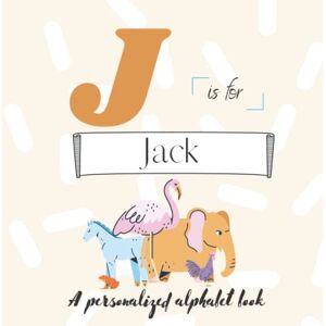 Press, ATWs J is for Jack: A Custom Alphabet Book Personalized With Your Name Press, ATWs J is for Jack: A Custom Alphabet Book Personalized With Your Name