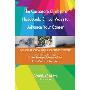 Gerardus Blokdyk - The Art of Service The Corporate Climber`s Handbook: Ethical Ways to Advance Your Career Gerardus Blokdyk - The Art of Service The Corporate Climber`s Handbook: Ethical Ways to Advance Your Career